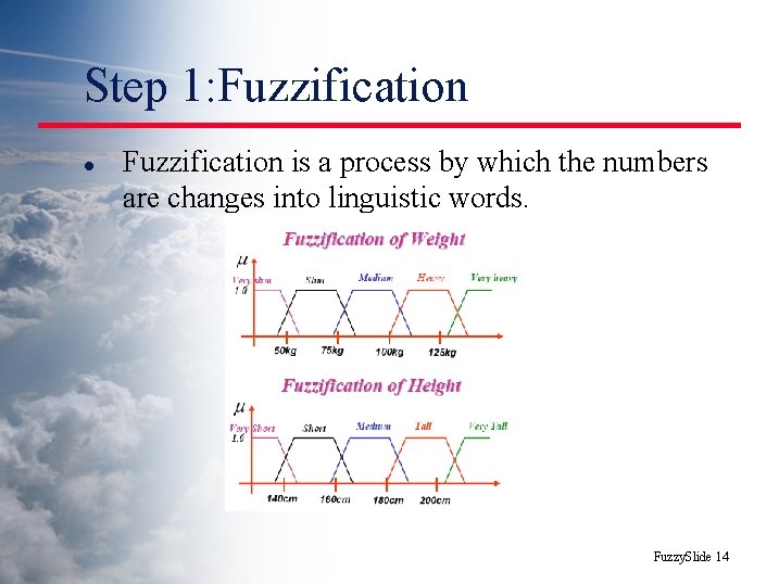 Step 1: Fuzzification l Fuzzification is a process by which the numbers are changes