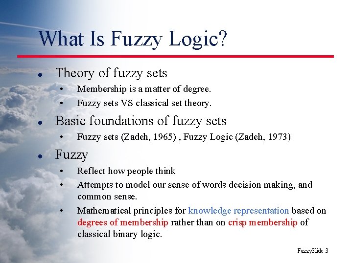 What Is Fuzzy Logic? l Theory of fuzzy sets • • l Basic foundations