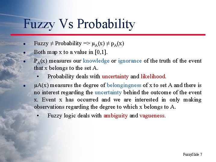 Fuzzy Vs Probability l l Fuzzy ≠ Probability => μA(x) ≠ p. A(x) Both