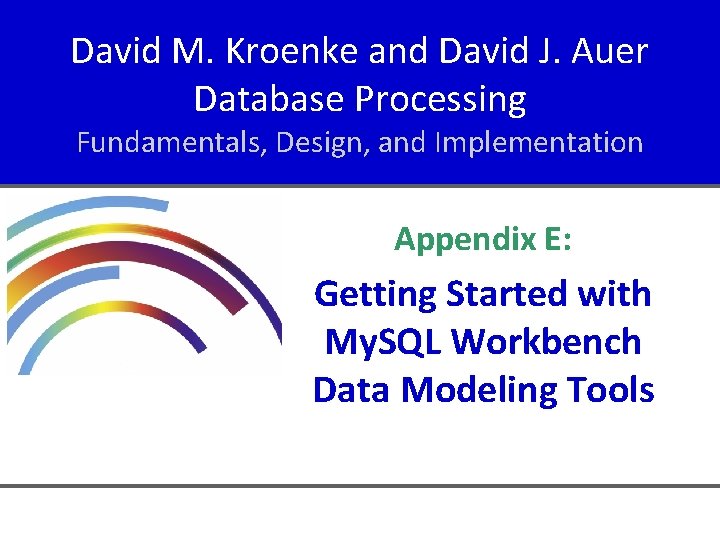 David M. Kroenke and David J. Auer Database Processing Fundamentals, Design, and Implementation Appendix