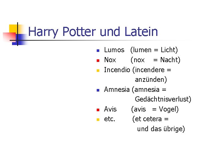 Harry Potter und Latein n n n Lumos (lumen = Licht) Nox (nox =