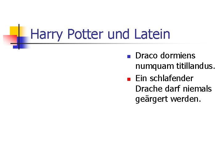 Harry Potter und Latein n n Draco dormiens numquam titillandus. Ein schlafender Drache darf