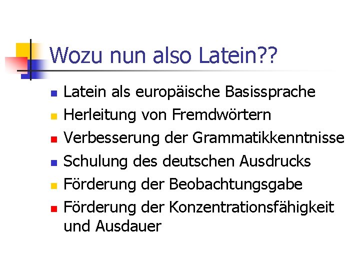 Wozu nun also Latein? ? n n n Latein als europäische Basissprache Herleitung von