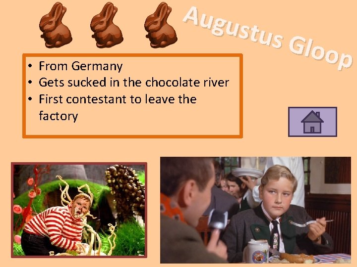 Augu stus Gloo p • From Germany • Gets sucked in the chocolate river