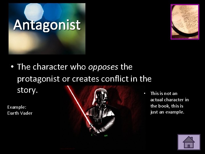 Antagonist • The character who opposes the protagonist or creates conflict in the story.