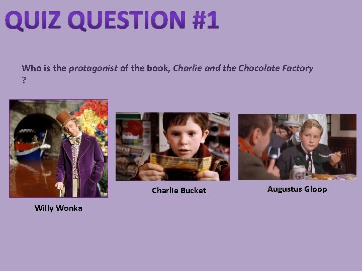 Who is the protagonist of the book, Charlie and the Chocolate Factory ? Charlie