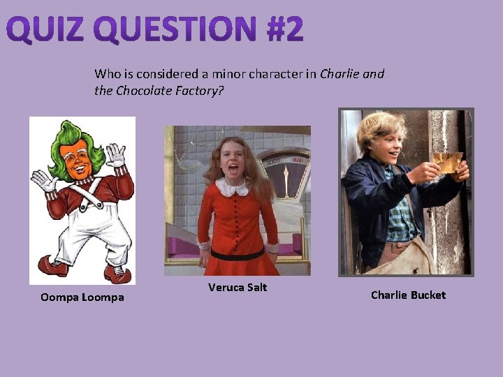 Who is considered a minor character in Charlie and the Chocolate Factory? Oompa Loompa
