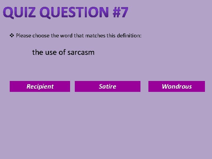 v Please choose the word that matches this definition: the use of sarcasm Recipient