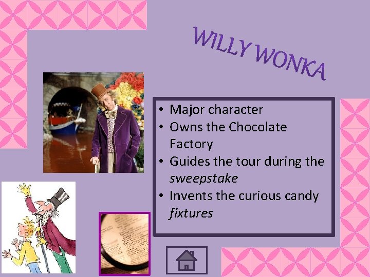 • Major character • Owns the Chocolate Factory • Guides the tour during