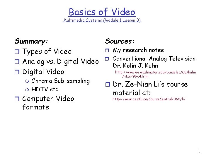 Basics of Video Multimedia Systems (Module 1 Lesson 3) Sources: Summary: r My research
