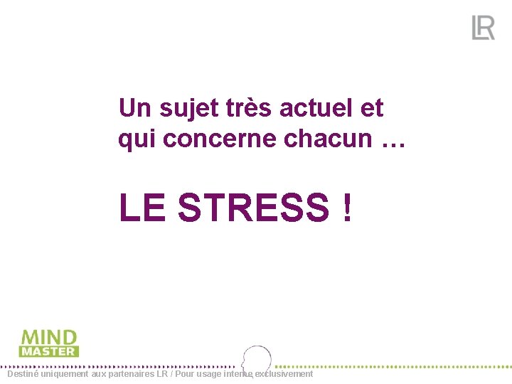 Un sujet très actuel et qui concerne chacun … LE STRESS ! Destiné uniquement