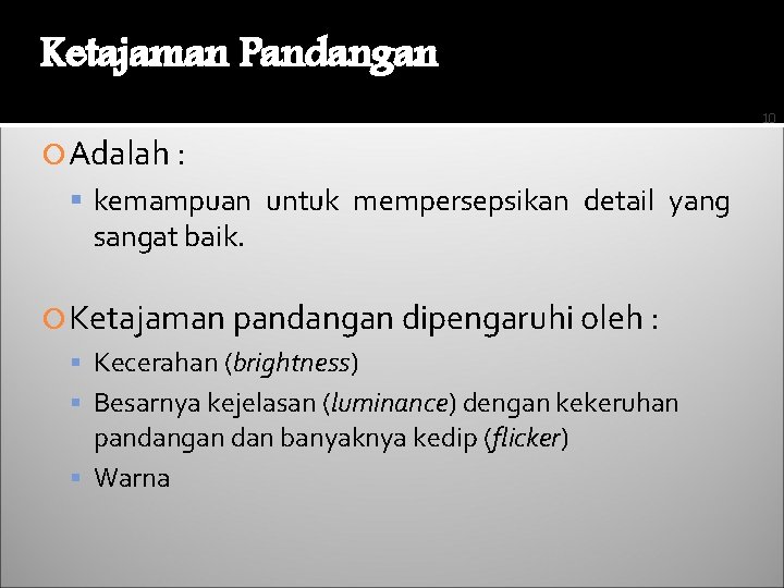 Ketajaman Pandangan 10 Adalah : kemampuan untuk mempersepsikan detail yang sangat baik. Ketajaman pandangan