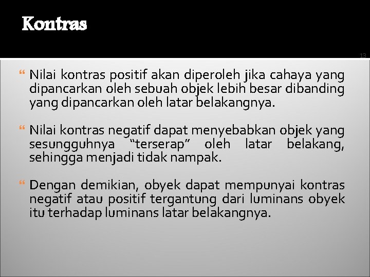 Kontras 13 Nilai kontras positif akan diperoleh jika cahaya yang dipancarkan oleh sebuah objek