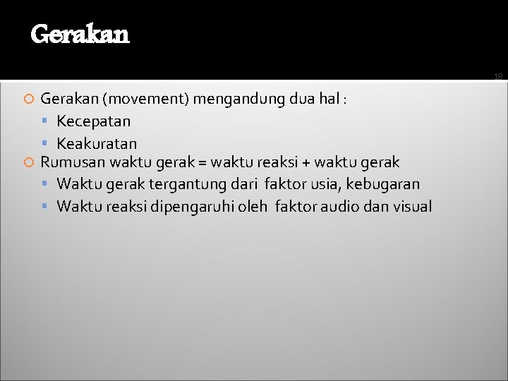 Gerakan 18 Gerakan (movement) mengandung dua hal : Kecepatan Keakuratan Rumusan waktu gerak =