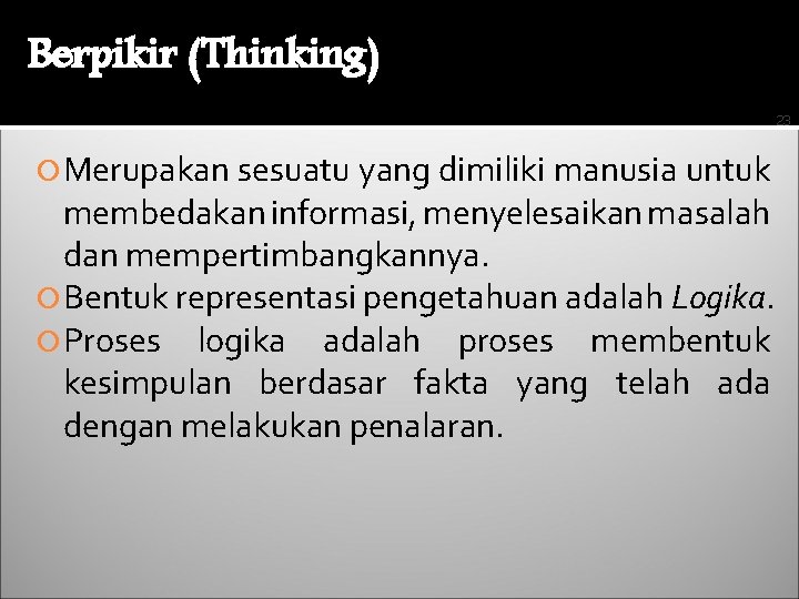 Berpikir (Thinking) 23 Merupakan sesuatu yang dimiliki manusia untuk membedakan informasi, menyelesaikan masalah dan