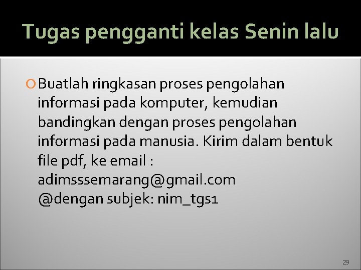 Tugas pengganti kelas Senin lalu Buatlah ringkasan proses pengolahan informasi pada komputer, kemudian bandingkan