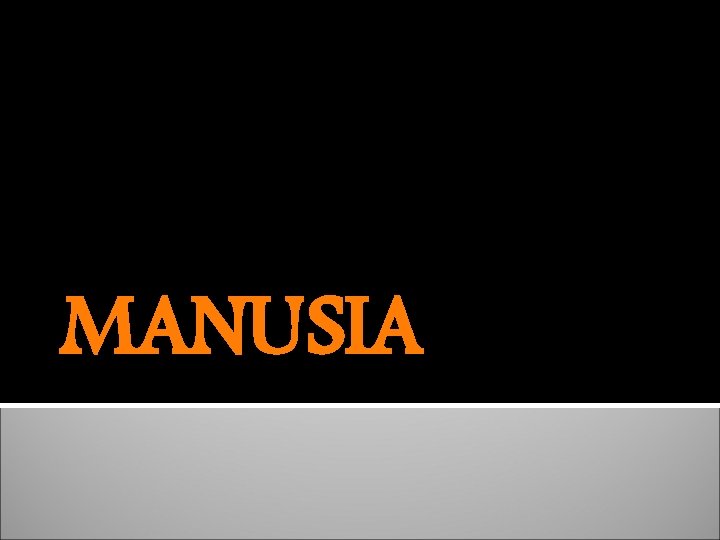 MANUSIA 