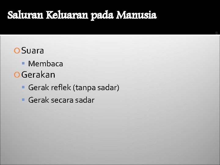 Saluran Keluaran pada Manusia 8 Suara Membaca Gerakan Gerak reflek (tanpa sadar) Gerak secara