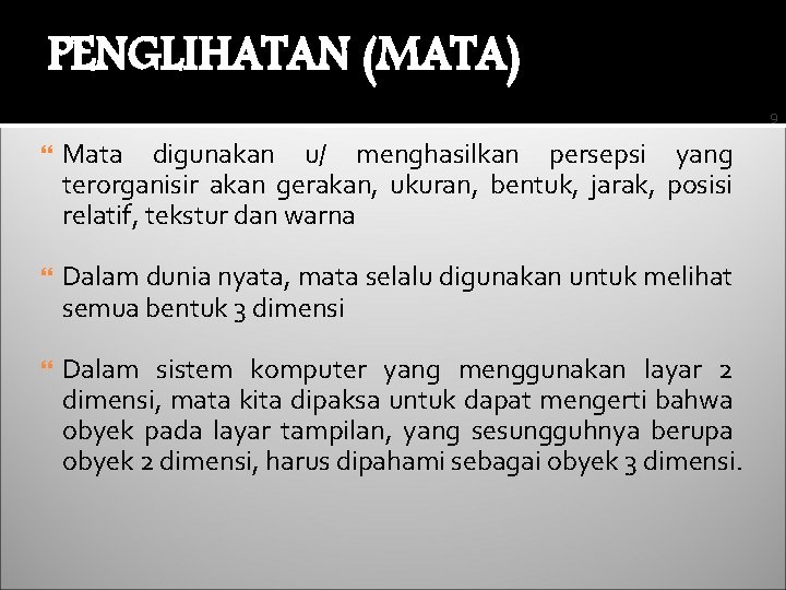 PENGLIHATAN (MATA) 9 Mata digunakan u/ menghasilkan persepsi yang terorganisir akan gerakan, ukuran, bentuk,