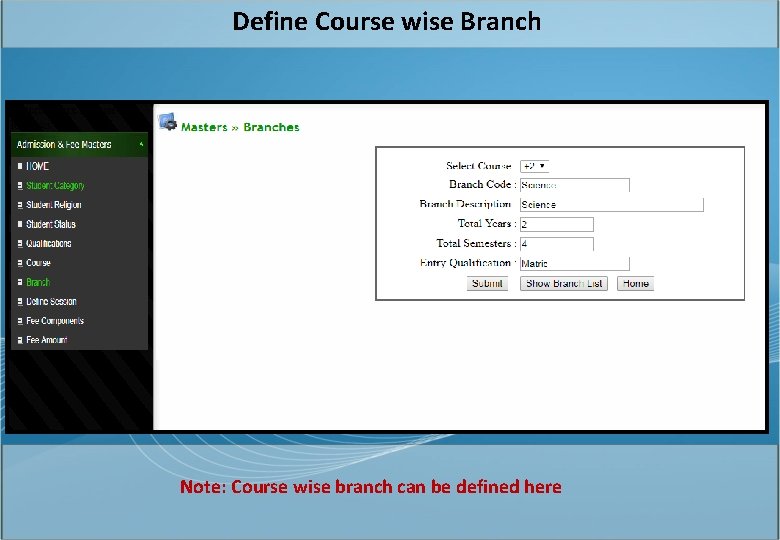Define Course wise Branch Note: Course wise branch can be defined here 