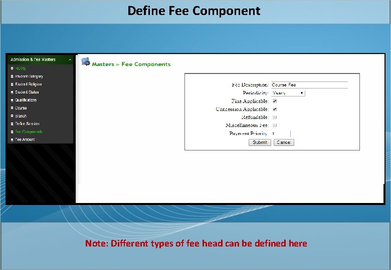 Define Fee Component Note: Different types of fee head can be defined here 