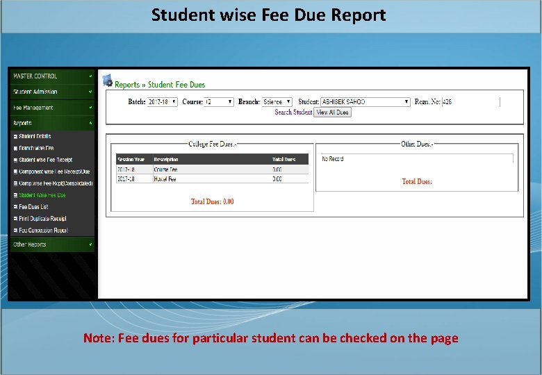 Student wise Fee Due Report Note: Fee dues for particular student can be checked