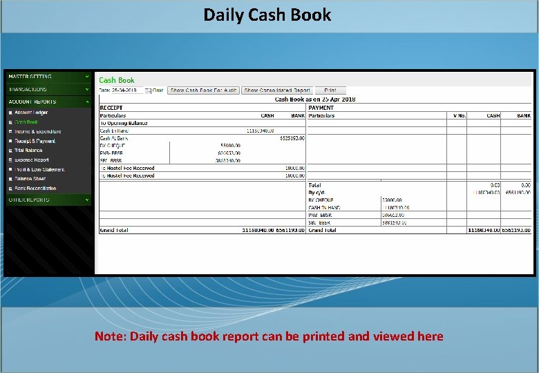 Daily Cash Book Note: Daily cash book report can be printed and viewed here