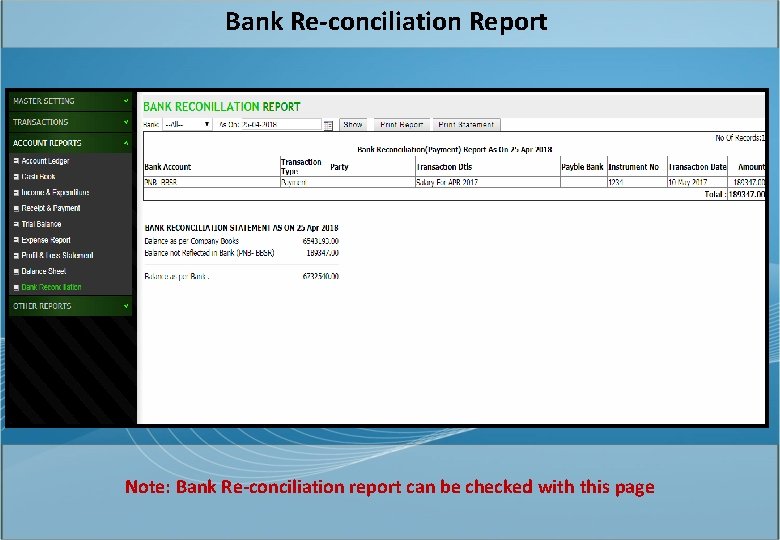 Bank Re-conciliation Report Note: Bank Re-conciliation report can be checked with this page 