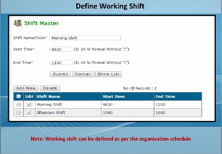 Define Working Shift Note: Working shift can be defined as per the organization schedule