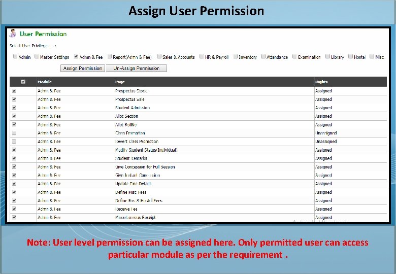 Assign User Permission Note: User level permission can be assigned here. Only permitted user
