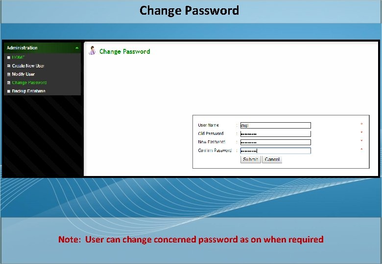 Change Password Note: User can change concerned password as on when required 
