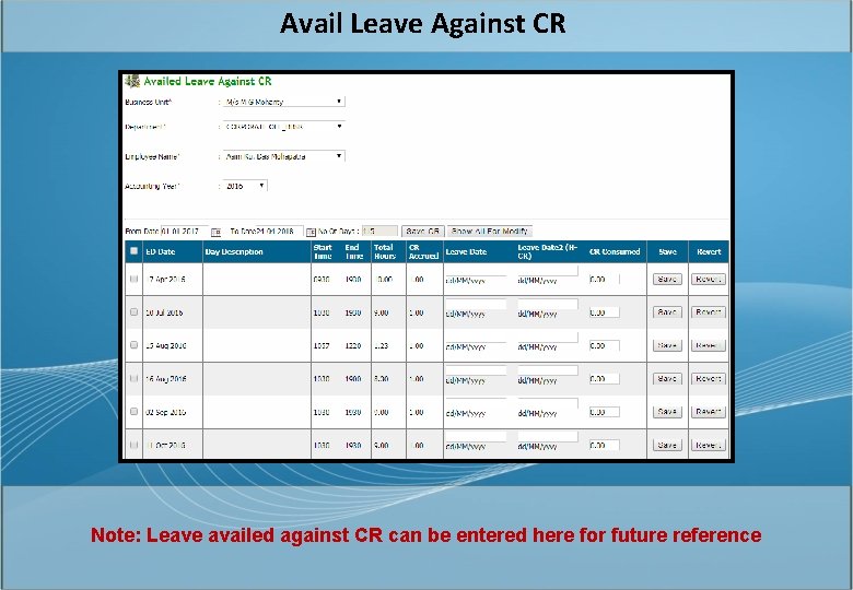 Avail Leave Against CR Note: Leave availed against CR can be entered here for