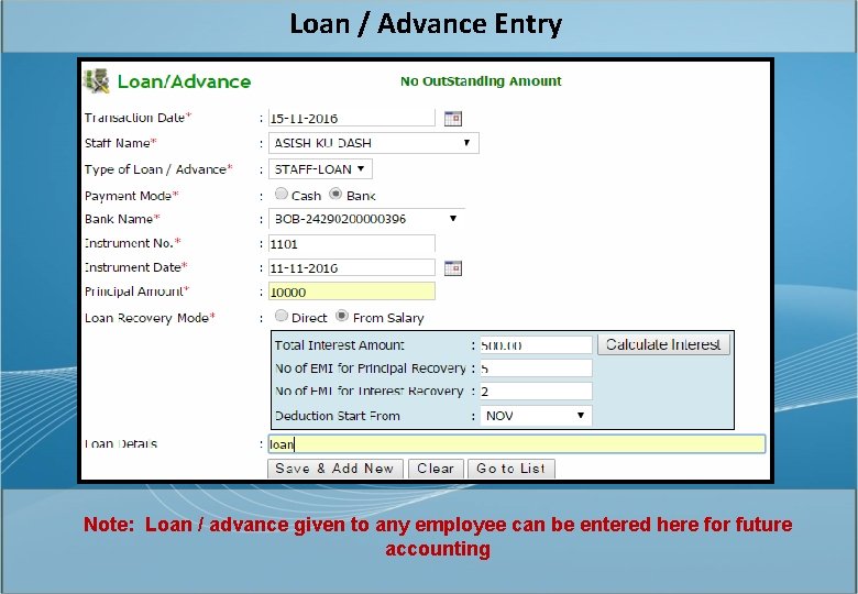 Loan / Advance Entry Note: Loan / advance given to any employee can be