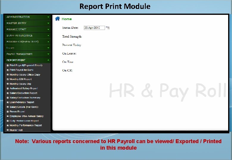 Report Print Module Note: Various reports concerned to HR Payroll can be viewed/ Exported
