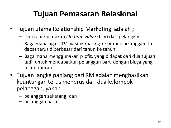 Tujuan Pemasaran Relasional • Tujuan utama Relationship Marketing adalah ; – Untuk menemukan life