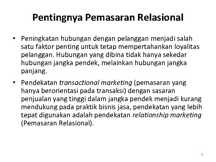 Pentingnya Pemasaran Relasional • Peningkatan hubungan dengan pelanggan menjadi salah satu faktor penting untuk