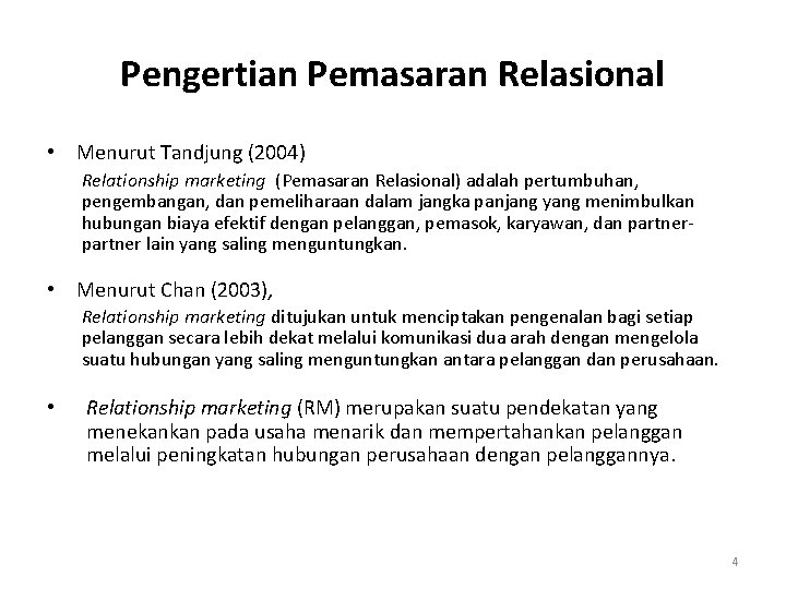 Pengertian Pemasaran Relasional • Menurut Tandjung (2004) Relationship marketing (Pemasaran Relasional) adalah pertumbuhan, pengembangan,