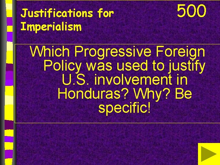 Justifications for Imperialism 500 Which Progressive Foreign Policy was used to justify U. S.