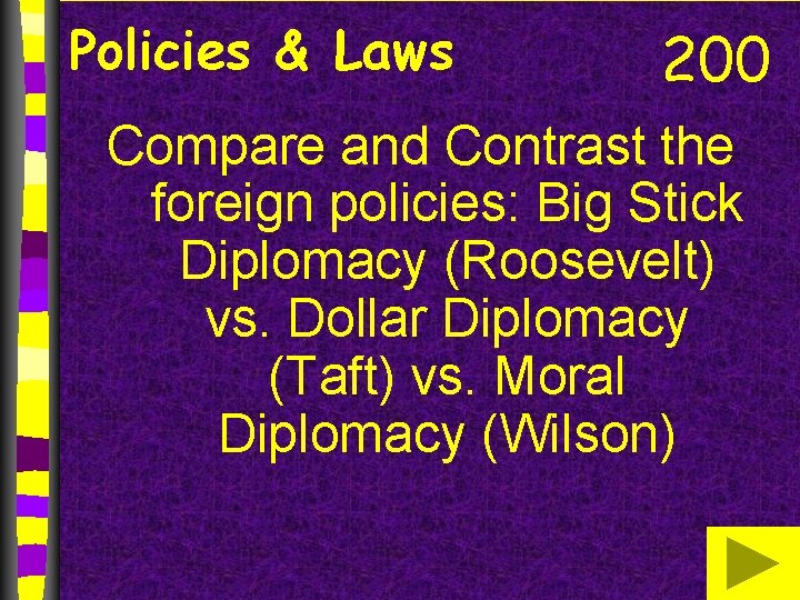 Policies & Laws 200 Compare and Contrast the foreign policies: Big Stick Diplomacy (Roosevelt)