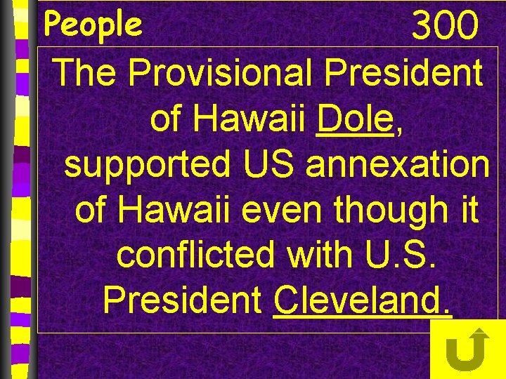 300 The Provisional President of Hawaii Dole, supported US annexation of Hawaii even though