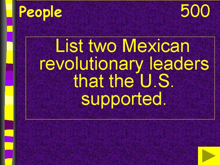 People 500 List two Mexican revolutionary leaders that the U. S. supported. 