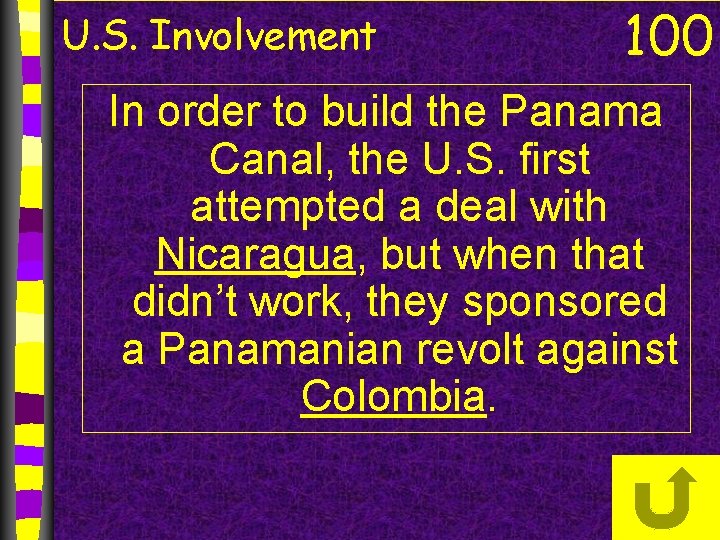 U. S. Involvement 100 In order to build the Panama Canal, the U. S.