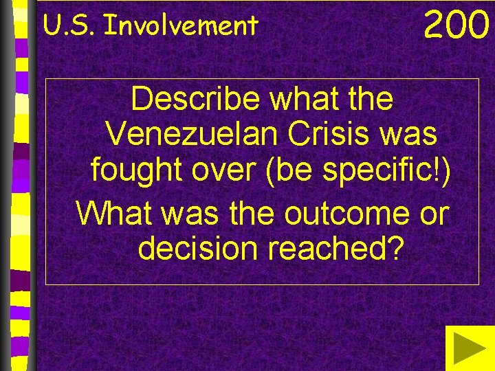 U. S. Involvement 200 Describe what the Venezuelan Crisis was fought over (be specific!)