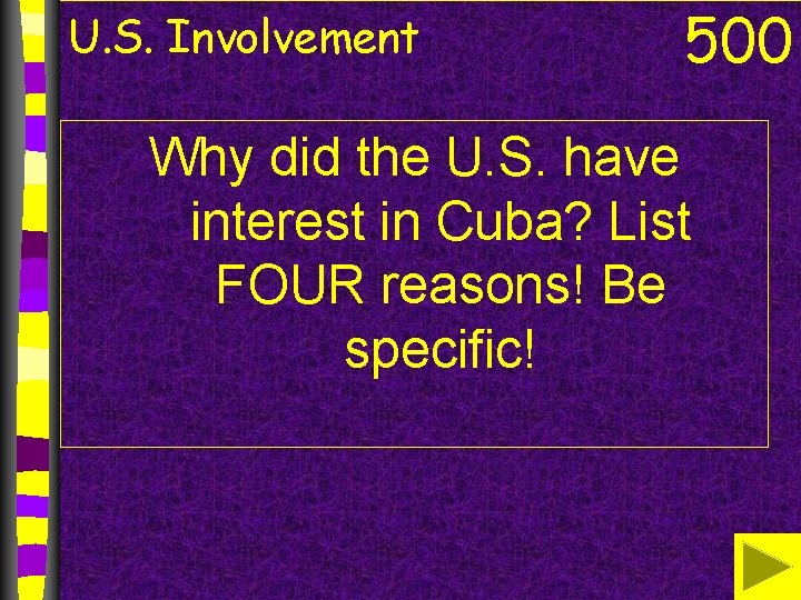 U. S. Involvement 500 Why did the U. S. have interest in Cuba? List