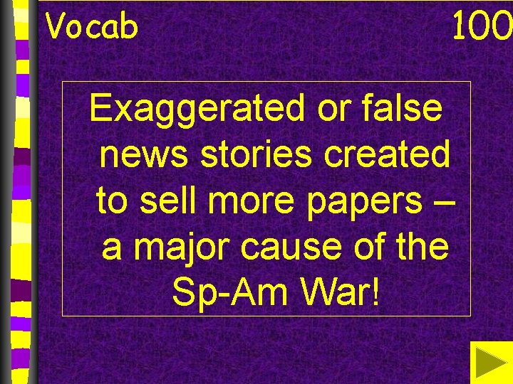 Vocab 100 Exaggerated or false news stories created to sell more papers – a