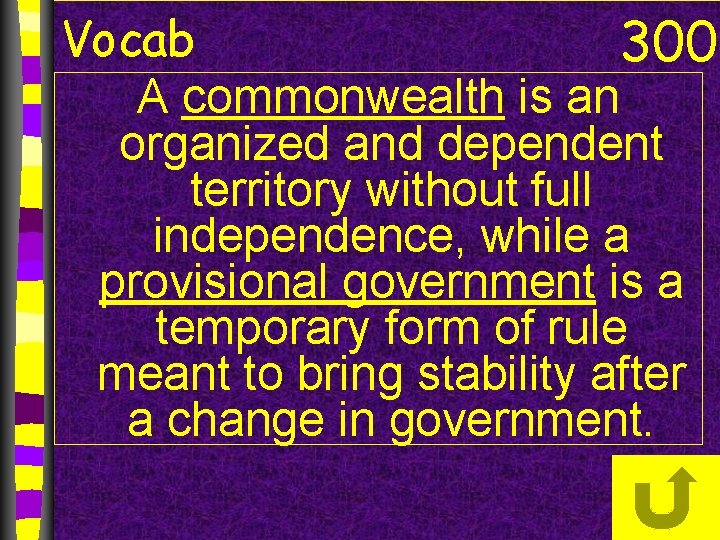 Vocab 300 A commonwealth is an organized and dependent territory without full independence, while