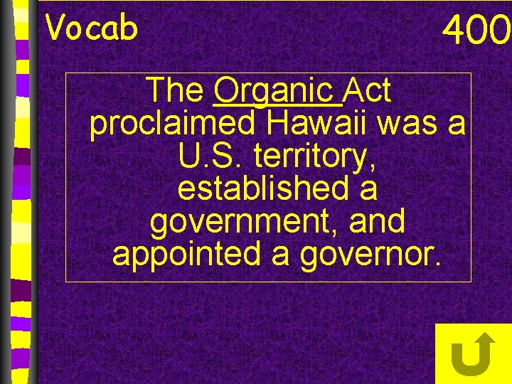 Vocab 400 The Organic Act proclaimed Hawaii was a U. S. territory, established a