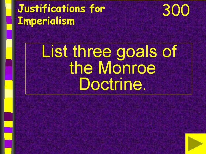 Justifications for Imperialism 300 List three goals of the Monroe Doctrine. 