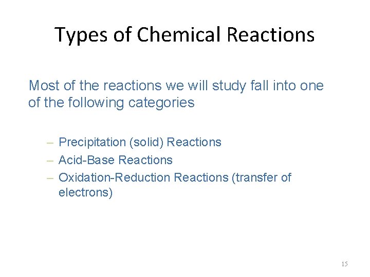 Types of Chemical Reactions Most of the reactions we will study fall into one