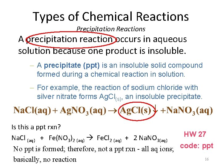 Types of Chemical Reactions Precipitation Reactions A precipitation reaction occurs in aqueous solution because
